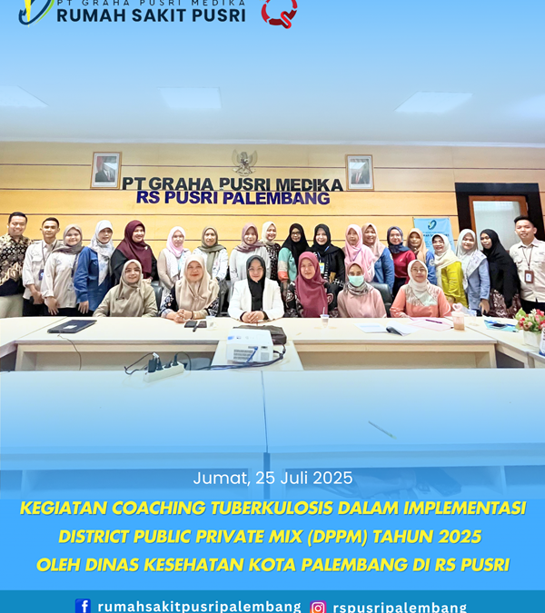 Kegiatan Coaching Tuberkulosis Dalam Implementasi District Public Private Mix (DPPM) Tahun 2025 Oleh Dinas Kesehatan Kota Palembang di RS PUSRI